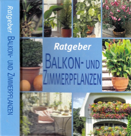 Rausch, Andrea;  Ratgeber Balkon- und Zimmerpflanzen 