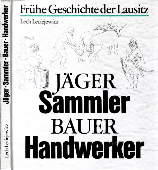 Leciejewicz, Lech;  Jäger, Sammler, Bauer, Handwerker - Frühe Geschichte der Lausitz bis zum 11. Jahrhundert 