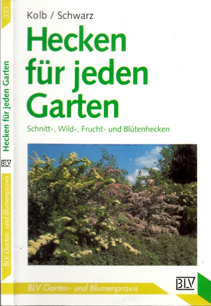 Kolb, Walter und Tassilo Schwarz;  Hecken für jeden Garten - Schnitt-, Wild-, Frucht- und Blütenhecken 