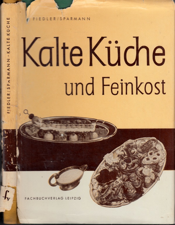 Fiedler, Horst und Kurt Sparmann;  Kalte Küche und Feinkost Mit 192 Bildern 