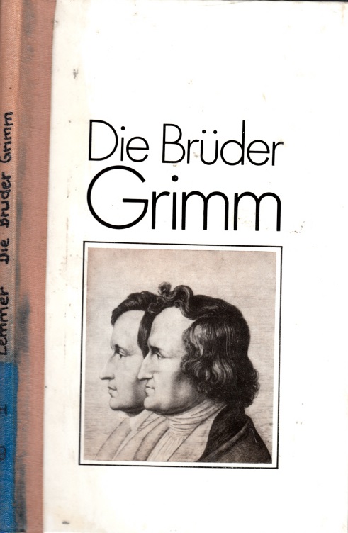 Lemmer, Manfred;  Die Brüder Grimm Mit 62 Abbildungen 