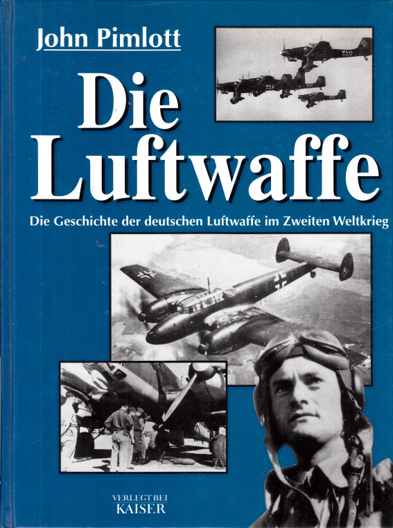 Pimlott, John;  Die Luftwaffe - Die Geschichte der deutschen Luftwaffe im Zweiten Weltkrieg 