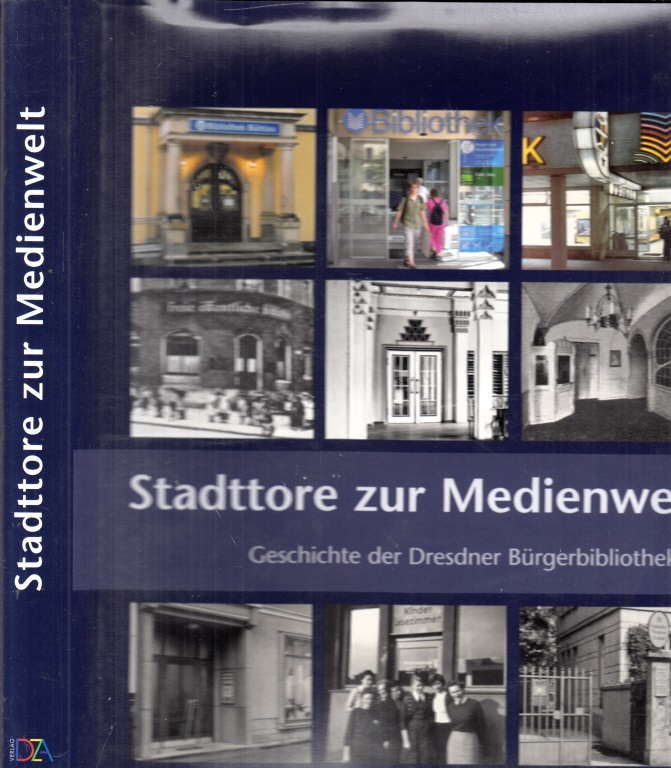 Autorengruppe;  Stadttore zur Medienwelt - Geschichte der Dresdner Bürgerbibliotheken 