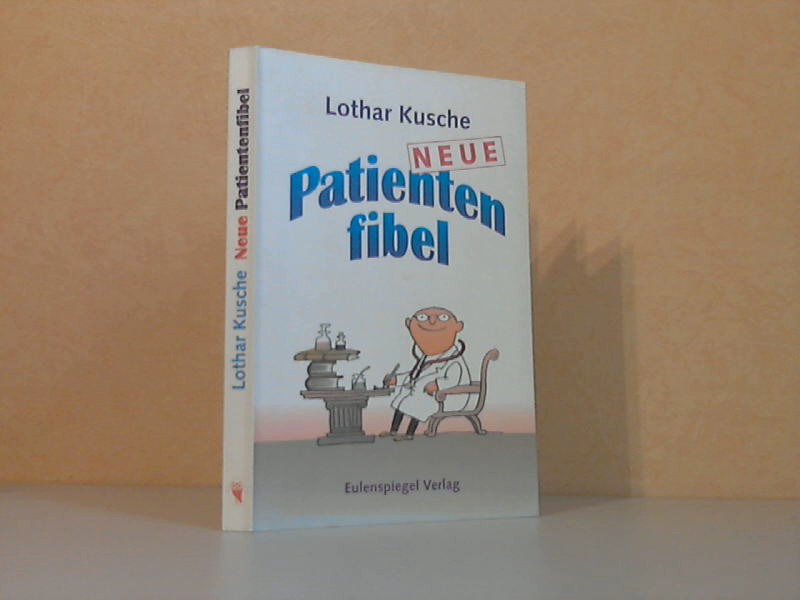 Kusche, Lothar;  Neue Patientenfibel - Für Patienten und solche, die es nicht werden wollen Illustriert von Elizabeth Shaw 