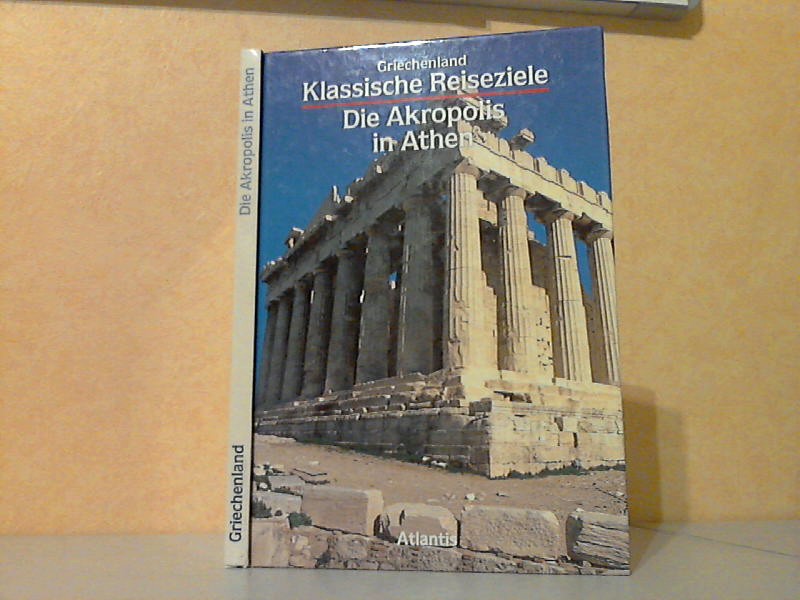 Degrassi, Nevio;  Klassische Reiseziele - Griechenland - Die Akropolis in Athen 