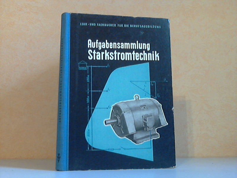Friedrich, Rudolf und Karl Wolter;  Aufgabensammlung Starkstromtechnik - Lehr- und Fachbücher für die Berufsausbildung Mit 129 Abbildungen 