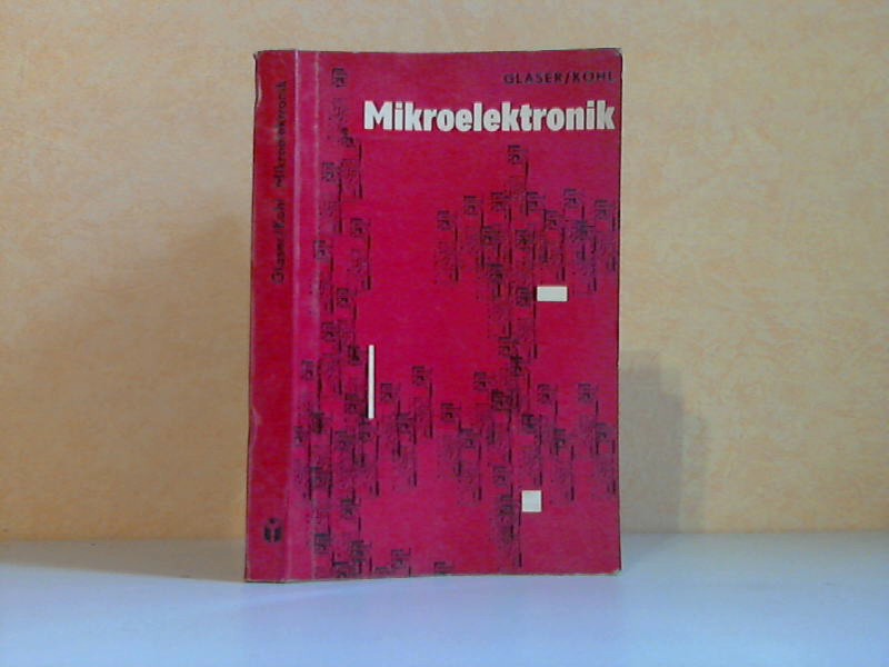Glaser, Wolfgang und Gerhard Kohl;  Mikroelektronik mit 131 Bildern und 19 Tabellen 