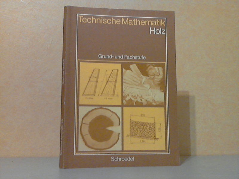 Bruder, Diether und Karl-Werner Schondelmaier;  Technische Mathematik Holz - Grund- und Fachstufe 