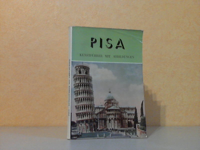 Autorengruppe;  Pisa Kunstführer mit Abbildungen - Praktische Hinweise, Beschreibung der Denkmäler, mit einem Stadtplan mit Abbildungen 