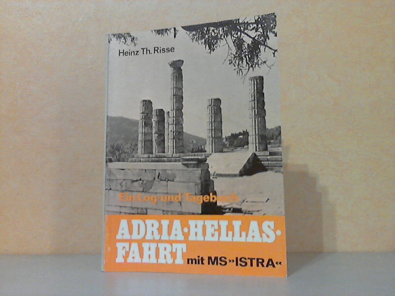 Risse, Heinz Th.;  Adria-Hellas-Fahrt mit MS "Istra" - Ein Log- und Tagebuch 
