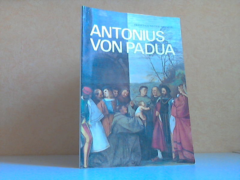 Saverio Pancheri, Francesco;  Antonius von Padua - Das Leben, das Wunder, die Basilika, die Werke 