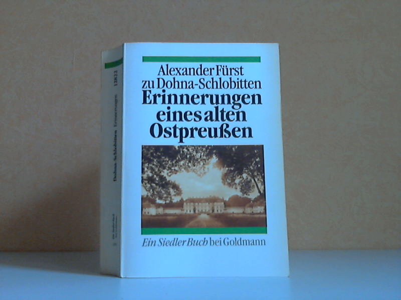 Fürst zu Dohna-Schlobitten, Alexander;  Erinnerungen eines alten Ostpreußen Ein Siedler Buch bei Goldmann 