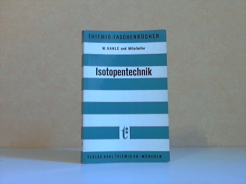 Hanle, W. und M. Pollermann;  Isotopentechnik -Thiemig-Taschenbücher Band 11 