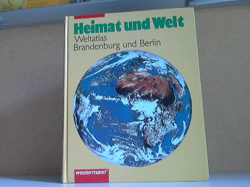 Autorengruppe;  Heimat und Welt, Weltatlas - Ausgabe für Brandenburg und Berlin 