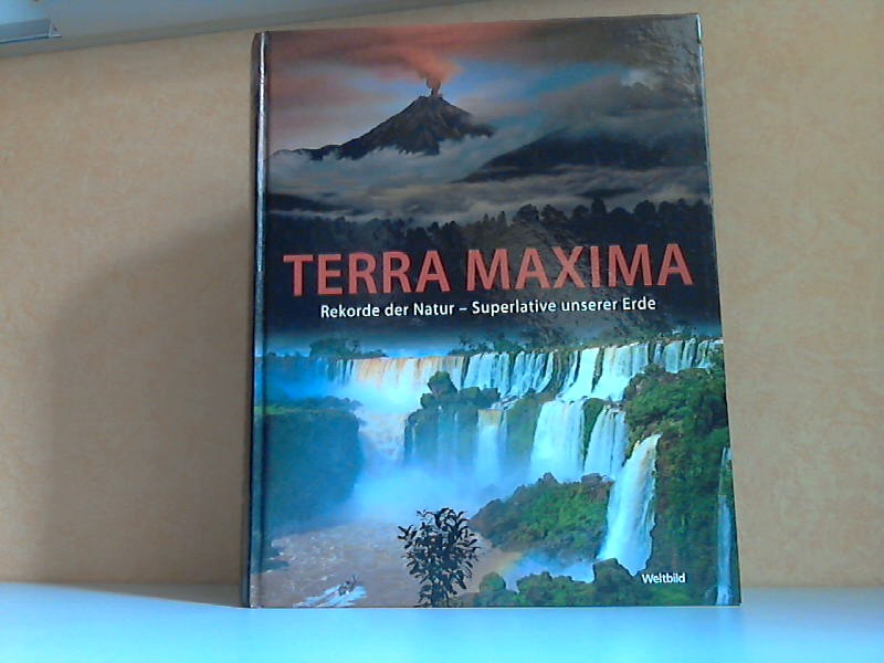 Autorengruppe;  Terra Maxima - Rekorde der Natur. Superlative unserer Erde 