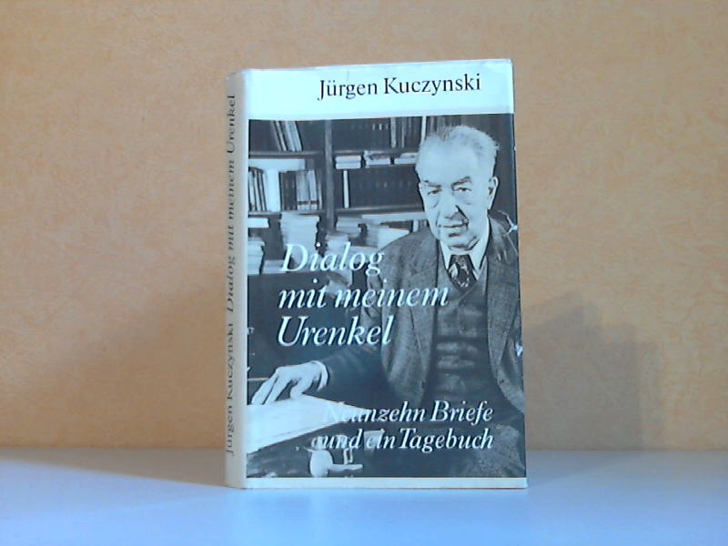 Kuczynski, Jürgen;  Dialog mit meinem Urenkel - Neunzehn Briefe und ein Tagebuch 