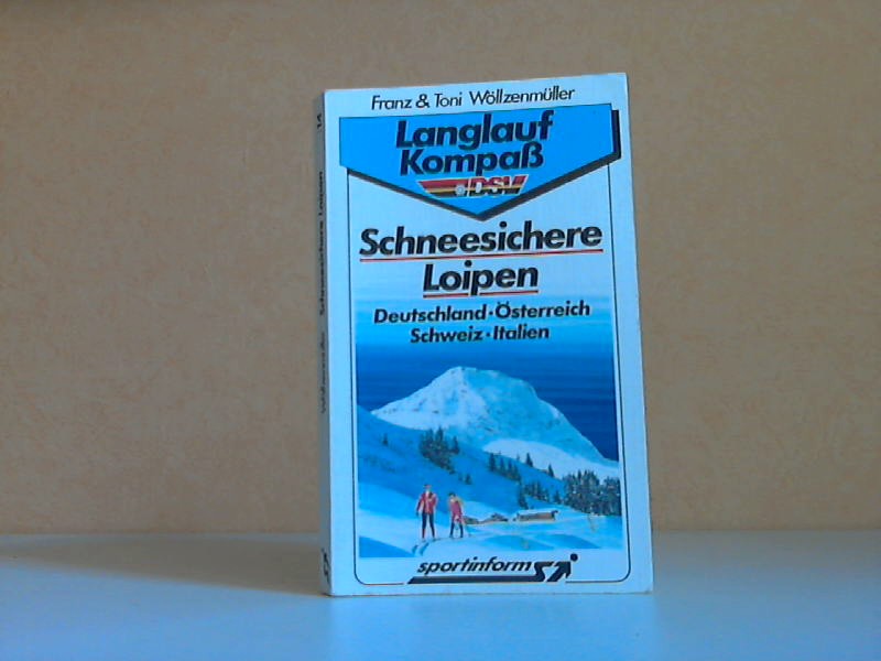 Wöllzenmüller, Franzi und Toni;  Schneesichere Loipen - Deutschland, Österreich, Schweiz, Italien 