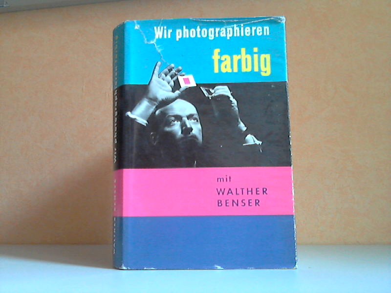 Benser, Walther;  Wir photographieren farbig 