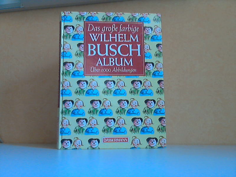 Busch, Wilhelm;  Das große Wilhelm Busch Album über 1000 Abbildungen 