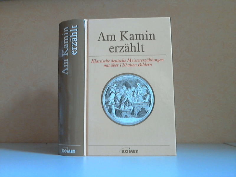 Klein, Diethard H.;  Am Kamin erzählt - Klassische deutsche Meistererzählungen mit über 120 alten Bildern 