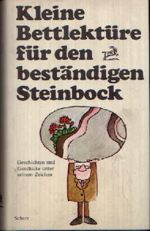 Steiner, Katharina;  Kleine Bettlektüre für den beständigen Steinbock Geschichten und Geschicke unter seinem Zeichen 