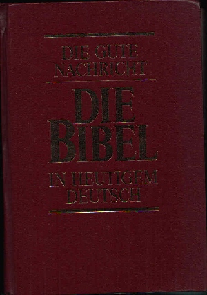 o. Angabe;  Die Bibel Die Gute Nachricht des Alten und Neuen Testaments in heutigem Deutsch 