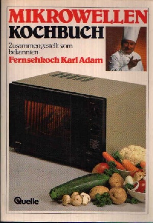 Adam, Karl:  Mikrowellen Kochbuch 