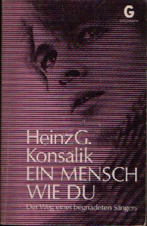 Konsalik, Heinz G.:  Ein Mensch wie du und ich Der Weg eines begnadeten Sängers 