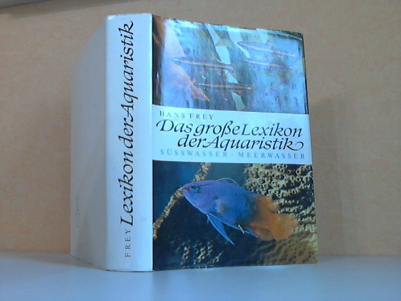 Frey, Hans;  Das große Lexikon der Aquaristik - Süßwasser und Meerwasser 