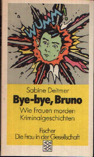 Deitmer, Sabine:  Bye-bye, Bruno Wie Frauen morden - Kriminalgeschichte 