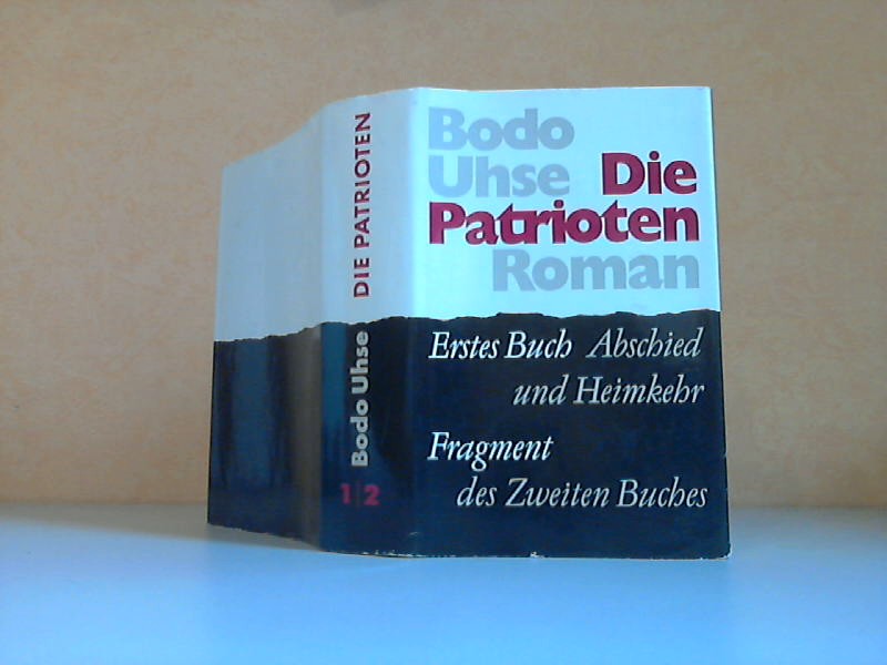 Uhse, Bodo;  Die Patrioten - erstes Buch: Abschied und Heimkehr. Fragment des zweiten Buches 