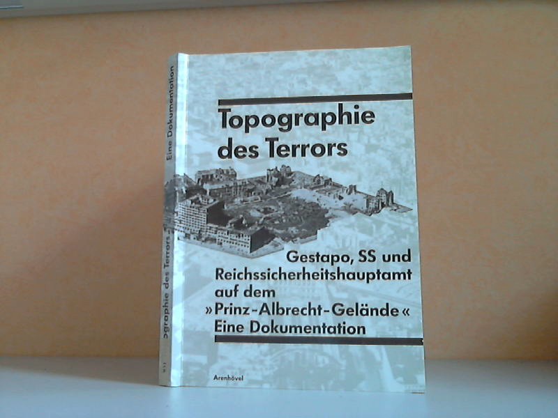 Rürup, Reinhard;  Topographie des Terrors: Gestapo, SS und Reichssicherheitshauptamt auf dem "Prinz-Albrecht-Gelände". Eine Dokumentation 