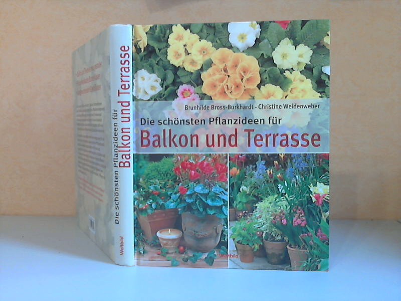 Bross-Burkhardt, Brunhilde und Christine Weidenweber;  Die schönsten Pflanzideen für Balkon und Terrasse 