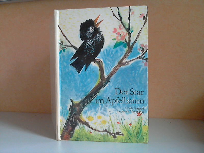 Bergner, Judith und Ingeborg Meyer-Rey;  Der Star im Apfelbaum - Eine Bilderbuchgeschichte 