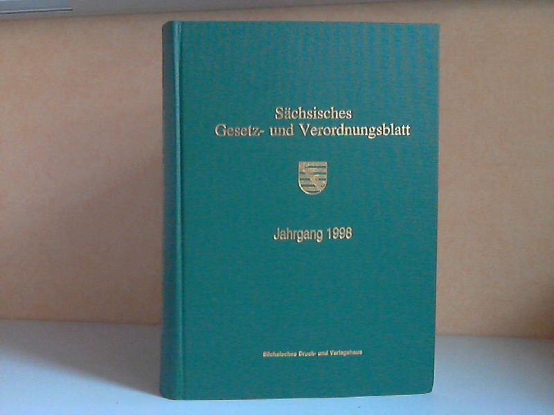 Sächsische Staatskanzlei (Hrg.);  Sächsisches Gesetz- und Verordnungsblatt Jahrgänge 1998 