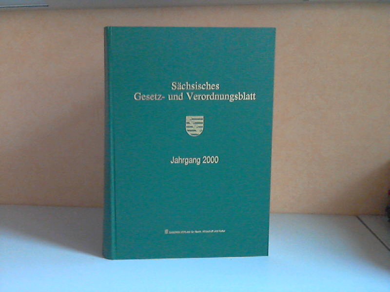 Sächsische Staatskanzlei (Hrg.);  Sächsisches Gesetz- und Verordnungsblatt Jahrgänge 2000 