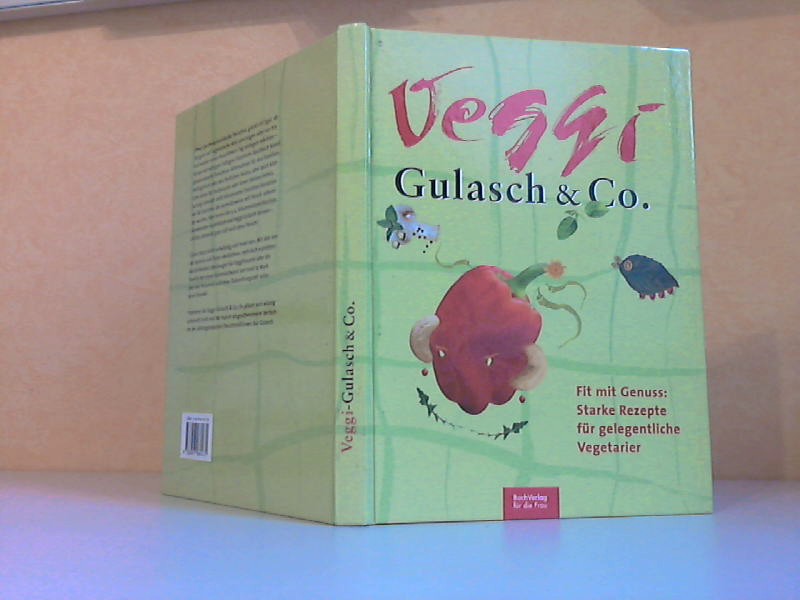 Schmidt, Solveig;  Veggi Gulasch und Co. - Fit mit Genuss: starke Rezepte für gelegentliche Vegetarier 