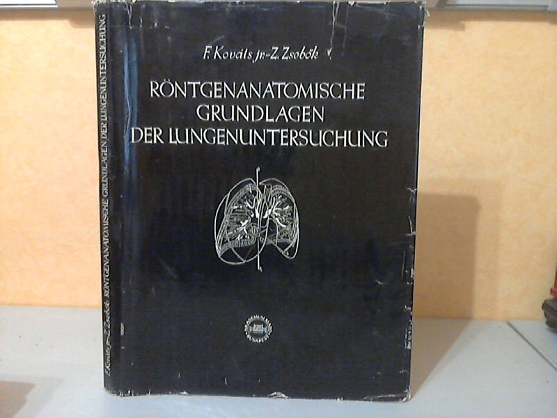 Kováts, F. und Z. Zsebök;  Röntgenanatomische Grundlagen der Lungenuntersuchung mit teilweise farbigen Originalabbildungen und Skizzen 