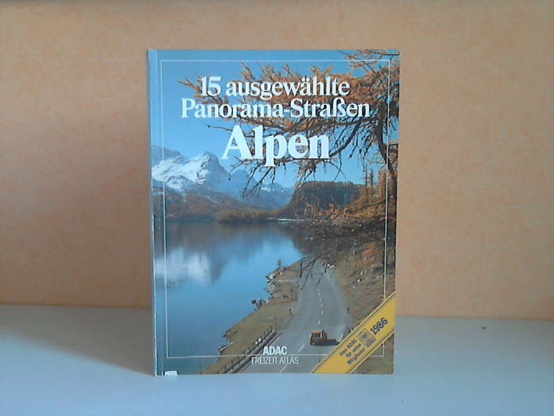 Liedke, Walter und John C. Bergener;  15 ausgewählte Panorama-Straßen Alpen - ADAC Freizeit-Atlas 