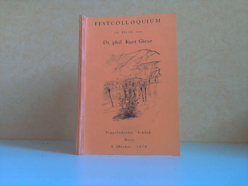 Kloft, W.;  FESTCOLLOQUIUM zu Ehren von Dr. phil. Kurt Giese. (Poppelsdorfer Schloß Bonn, 8. Oktober 1975) 