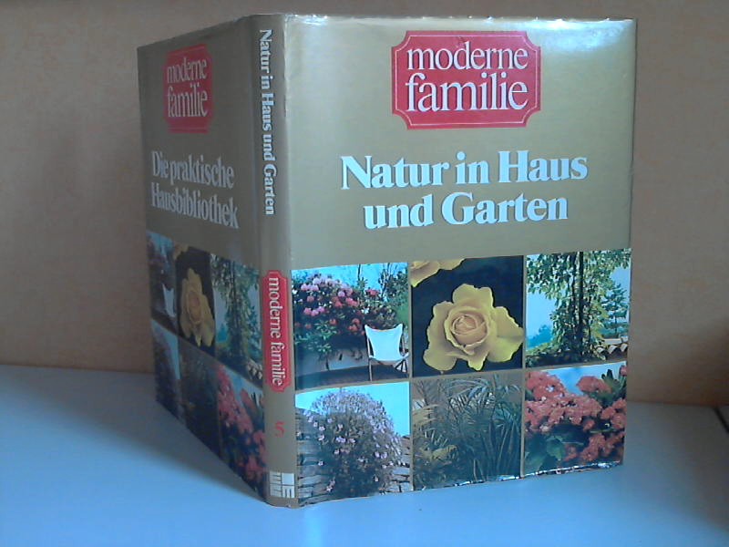Autorengruppe;  Die praktische Hausbibliothek Band 5: Natur in Haus und Garten moderne familie 