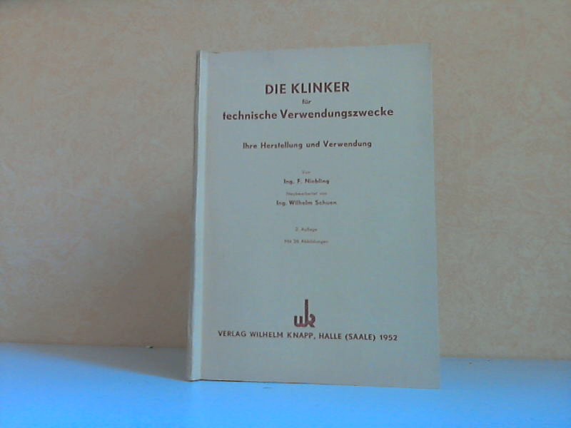 Niebling, F. und Wilhelm Schuen;  Die Klinker für technische Verwendungszwecke. Ihre Herstellung und Verwendung Mit 26 Abbildungen 