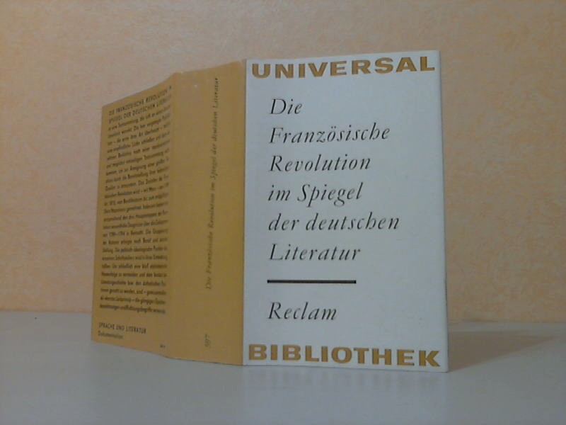 Träger, Claus und Frauke Schaefer;  Die Französische Revolution im Spiegel der deutschen Literatur - Reclams Universal-Bibliothek Band 597 