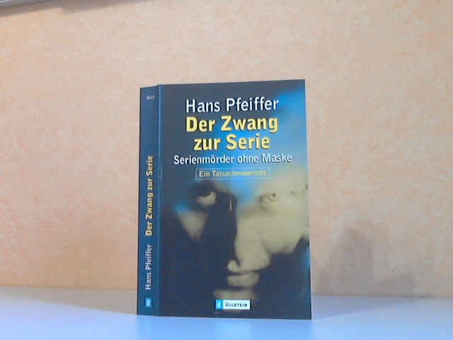 Pfeiffer, Hans;  Der Zwang zur Serie. Serienmörder ohne Maske 