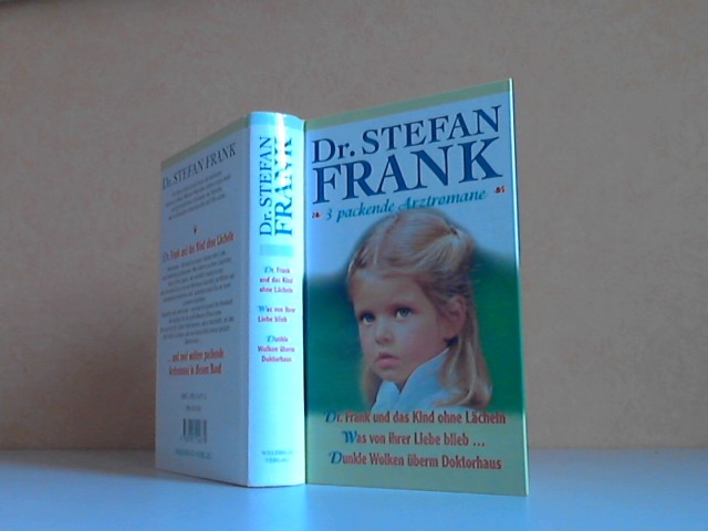 ohne Angaben;  Dr. Stefan Frank. 3 packende Arztromane: Dr. Frank und das Kind ohne Lächeln - Was von ihrer Liebe blieb... - DunkIe Wolken überm Doktorhaus 