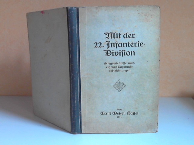 Oetzel, Ernst;  Mit der 22. Infanterie-Division. Kriegserlebnisse nach eigenen Tagebuchaufzeichnungen 