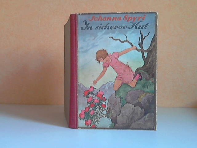 Spyri, Johanna;  In sicherer Hut - Eine Erzählung für Kinder Mit Vollbildern und Textillustrationen von Hanna Helwig-Goerke 