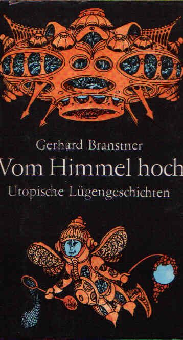 Branstner, Gerhard:  Vom Himmel hoch oder Kosmisches Allzukomisches - Utopische Lügengeschichten 