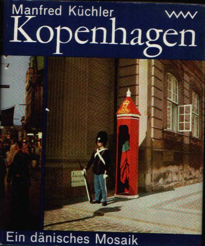 Küchler, Manfred:  Kopenhagen Ein dänisches Mosaik 