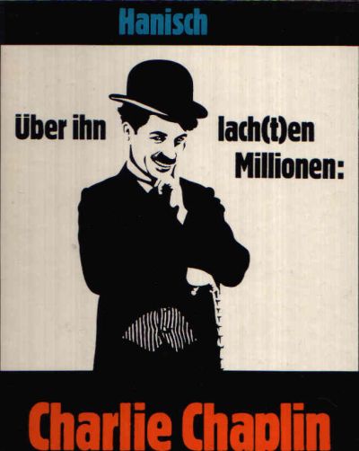 Hanisch, Michael:  Über ihn lach(t)en Millionen: Charlie Chaplin 